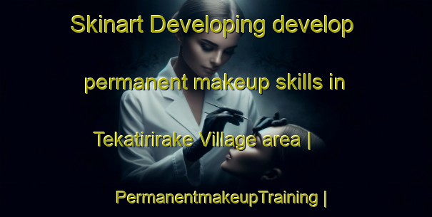 Skinart Developing develop permanent makeup skills in Tekatirirake Village area | PermanentmakeupTraining | PermanentmakeupClasses | SkinartTraining-Kiribati